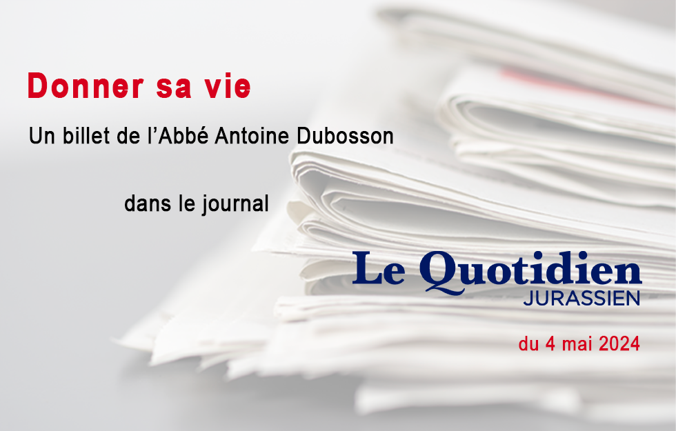Le billet de l'Abbé Antoine Dubosson, LQJ 04.05.2024
